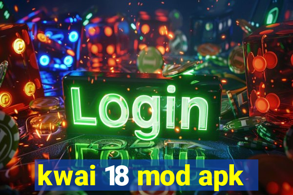 kwai 18 mod apk